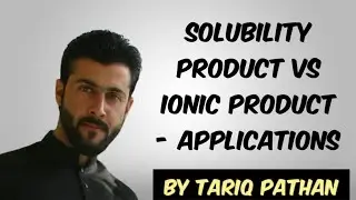 Class 11 Chapter 7 - Solubility Product vs Ionic Product - Applications by Tariq Pathan