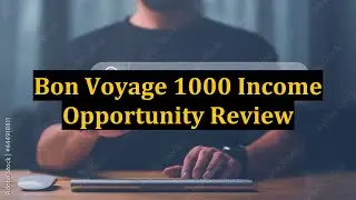 Bon Voyage 1000 Income Opportunity Review
