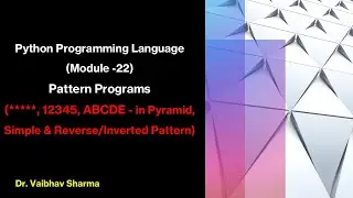 Python Prog. Lang. (Mod.  -22)Pattern Progs.  (***, 123, ABC, Pyramid, Simple & Reverse Pattern)