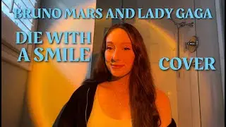Bruno Mars and Lady Gaga Die with a Smile cover | Michaela Hughes