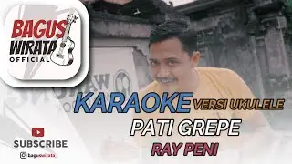 KARAOKE ! PATI GREPE - RAY PENI || VERSI UKULELE BAGUS WIRATA