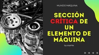 SECCIÓN CRÍTICA de un Elemento de Máquina +  Problema de repaso