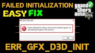 GTA 5 failed initialization ERR GFX INIT Error