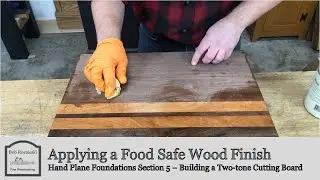 Applying a Food Safe Wood Finish | Build a Cutting Board with Hand Tools | Hand Plane Foundations