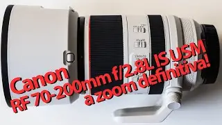 Canon RF 70-200mm f/2.8 L IS USM - A melhor zoom 70-200 já feita, consideradas todas as marcas!