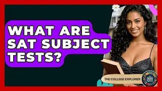 What Are SAT Subject Tests? - The College Explorer