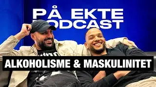 ALKOHOLISME & MASKULINITET | PÅ EKTE PODCAST #112