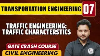 Transportation Engineering 07 | Traffic Engineering Traffic Characteristics | CE | GATE Crash Course