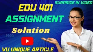 EDU401 Assignment 1 Solution 2024 / EDU401 Assignment 100%  Solution Fall 2024/ EU403 Fall 2024