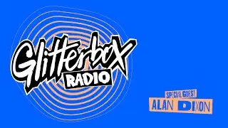 Glitterbox Radio Show 384 Hosted by Melvo Baptiste with Special Guest Alan Dixon