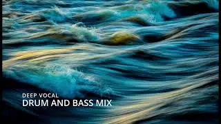 DEEP EMOTIONAL VOCAL DRUM AND BASS MIX 