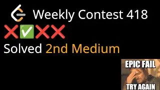 Leetcode Weekly Contest 418 FAIL|PASS|FAIL|FAIL