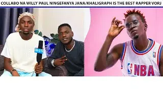 Collabo na willy paul ningefanya jana/Khalighraph is the best rapper /VORJ