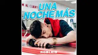 Robleis - Una noche más (1 Hour)