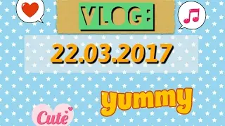 Vlog:22.03.2017