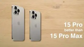 Why iPhone 15 Pro is Better than iPhone 15 Pro Max