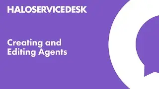 Halo Service Desk - Creating and Editing Agents