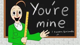 YOU'RE MINE! // Baldi's Basic tweening/animatic // + multi fandom