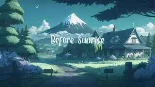 Before Sunrise ✨ Lofi hip hop mix ~ Early Morning beats to relax your soul ✨ Lofi Dream