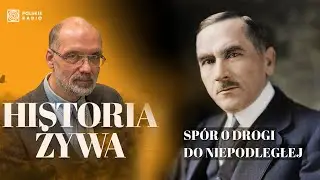 Spór o drogi do Niepodległej, wybuch I wojny światowej i nowa polityka Rosji | HISTORIA ŻYWA