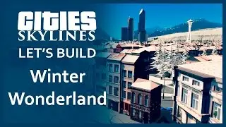 Cities Skylines Let's Build - Winter Wonderland | SimValera