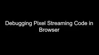 Unreal Engine Pixel Streaming: Debug Pixel Streaming Code in Browser Tutorial