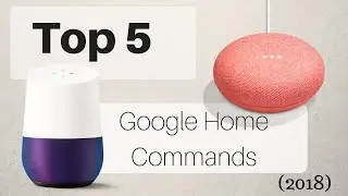Top 5 Google Home and Google Home Mini Commands