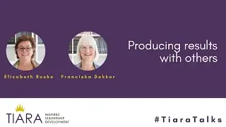 Tiara Talks | Producing results with others
