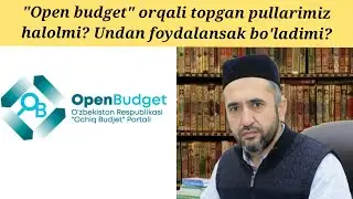 "Open budget" ga ovoz berishdan kelgan pullar halolmi? Muhammad Ayyub domla
