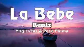 La Bebe Remix - Yng Lvcas & Peso Pluma  (Lyrics) Top Lyrics