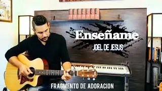 Enseñame - Joel De Jesus - Fragmento de Adoración