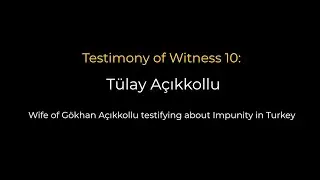 Tülay Açıkkollu (Wife of Gökhan Açıkkollu) testifies before the #TurkeyTribunal2021Session