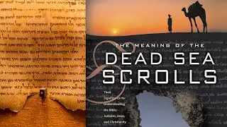 The Meaning of the Dead Sea Scrolls | Part 1 | Peter Flint