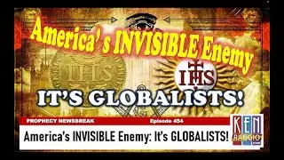 America's INVISIBLE ENEMY: GLOBALISTS!