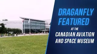 Draganfly featured as part of the Canada Aviation and Space Museum's Drone Zone Exhibit