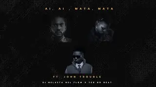 Ai Ai, Mata Mata - Dj Nelasta Nel Flow X Teo No Beat Ft. John Trouble
