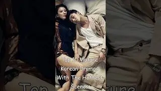 Top 10 Mature Korean Dramas With The Hottest Scenes #odyssey #kdrama #top10kdrama #dramalist #drama