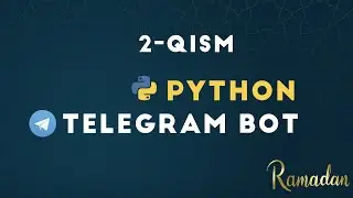 Telegram bot yozamiz! 2- qism | Ramazon taqvimi | Python dasturlash tilida