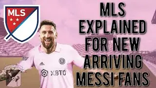 MLS Explained Part 1: The Basics For Messi Fans That Are New To The MLS