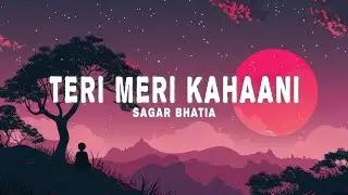 Sagar Bhatia - Teri Meri Kahaani (Sufi Version) (Lyrics)