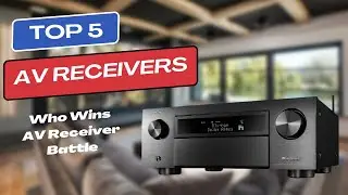 Best AV Receivers 2025 - Top 5 Picks Among All