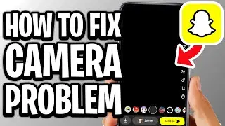 How To Fix Snapchat Camera Problem - Full Guide