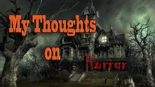 My Thoughts on Horror