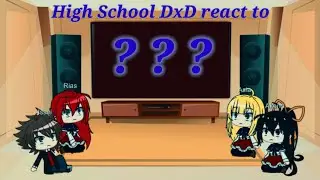Highschool DxD react to ???