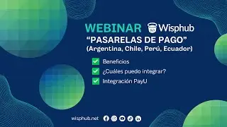 WEBINAR PASARELAS DE PAGO (ARGENTINA, PERU, ECUADOR, CHILE) ‐ WispHub.net