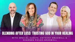 Blending Families After Loss: How to Trust God in Your Healing | Blended Family Podcast