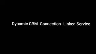 1. Dynamic CRM connection through ADF || Linked Service