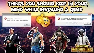 Things you should keep in your mind while Installing Pc games