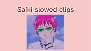 Saiki k slowed clips for editing (no credit needed)