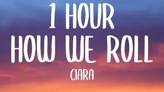 Ciara - How We Roll (1 HOUR/Lyrics) Ft. Chris Brown